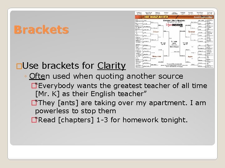 Brackets �Use brackets for Clarity ◦ Often used when quoting another source �“Everybody wants