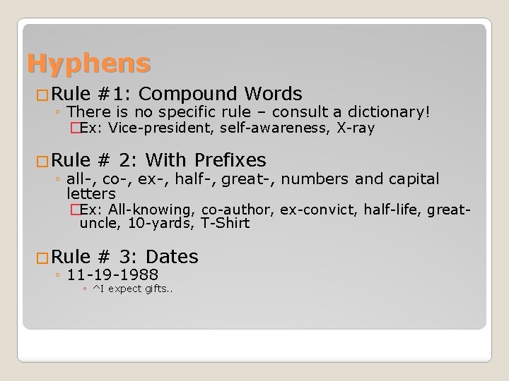Hyphens �Rule #1: Compound Words ◦ There is no specific rule – consult a