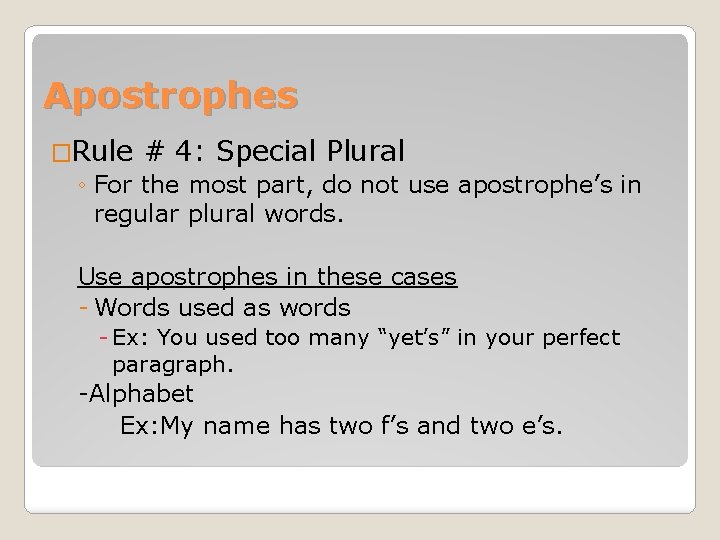 Apostrophes �Rule # 4: Special Plural ◦ For the most part, do not use