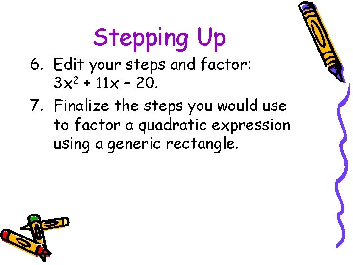 Stepping Up 6. Edit your steps and factor: 3 x 2 + 11 x