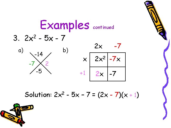 Examples 3. 2 x 2 - 5 x - 7 a) -7 -5 2
