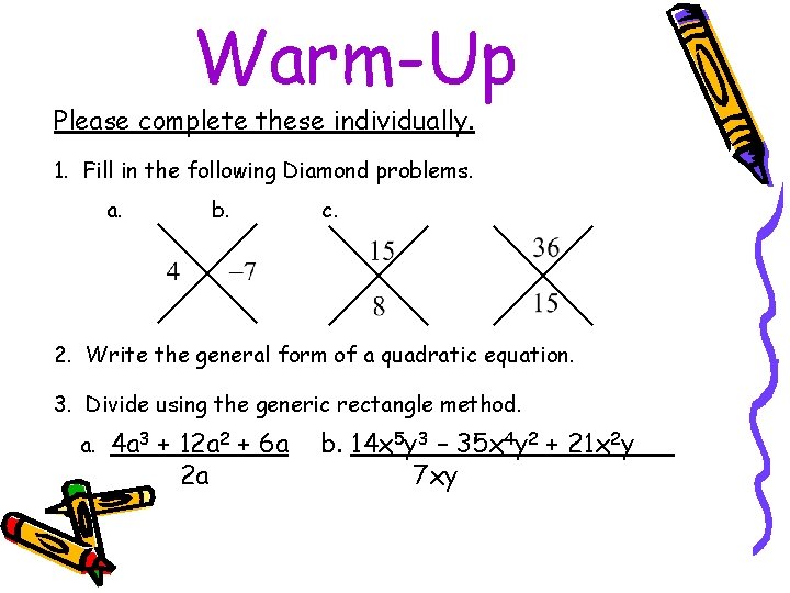 Warm-Up Please complete these individually. 1. Fill in the following Diamond problems. a. b.