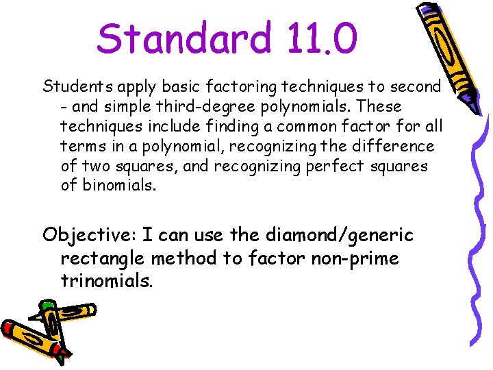 Standard 11. 0 Students apply basic factoring techniques to second - and simple third-degree