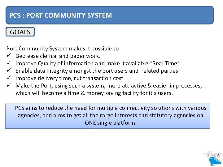 PCS : PORT COMMUNITY SYSTEM GOALS Port Community System makes it possible to ü