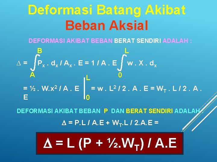 Deformasi Batang Akibat Beban Aksial DEFORMASI AKIBAT BEBAN BERAT SENDIRI ADALAH : L B