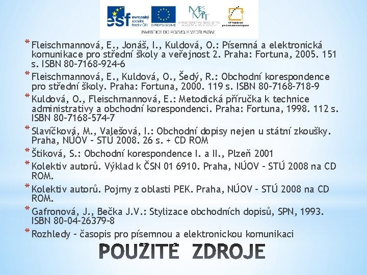 * Fleischmannová, E. , Jonáš, I. , Kuldová, O. : Písemná a elektronická komunikace