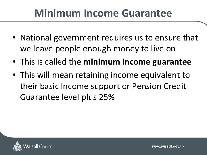 Minimum Income Guarantee • National government requires us to ensure that we leave people