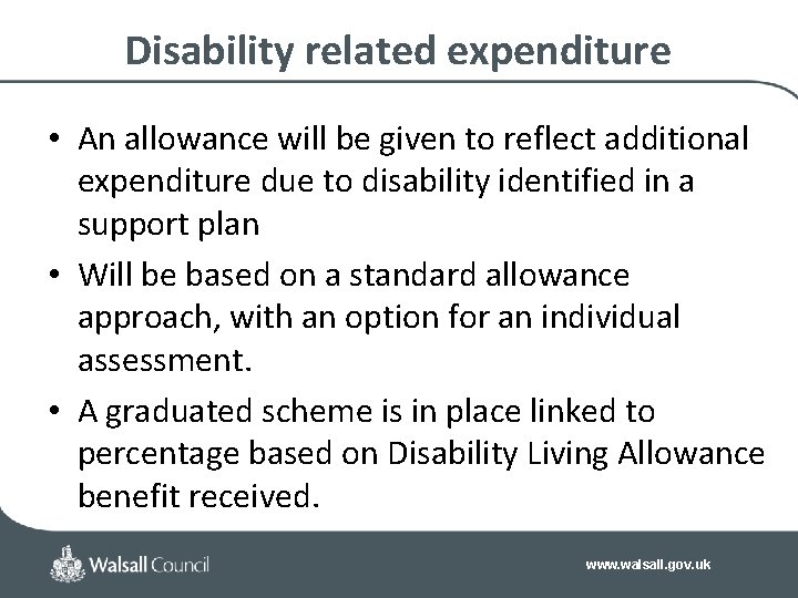 Disability related expenditure • An allowance will be given to reflect additional expenditure due