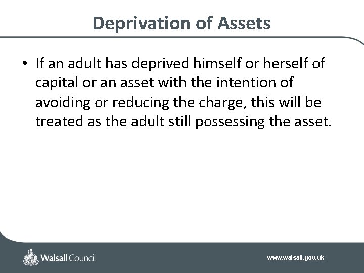 Deprivation of Assets • If an adult has deprived himself or herself of capital