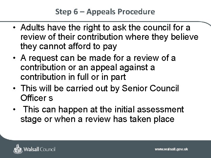 Step 6 – Appeals Procedure • Adults have the right to ask the council