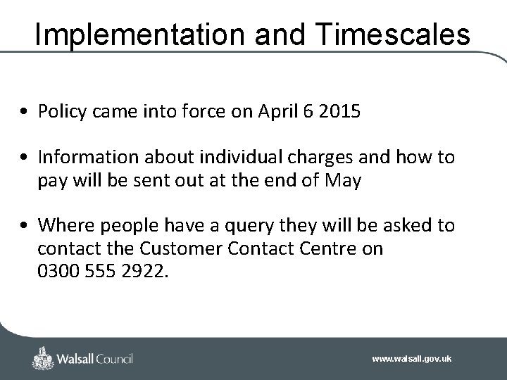 Implementation and Timescales • Policy came into force on April 6 2015 • Information