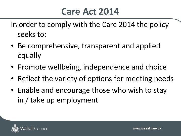 Care Act 2014 In order to comply with the Care 2014 the policy seeks