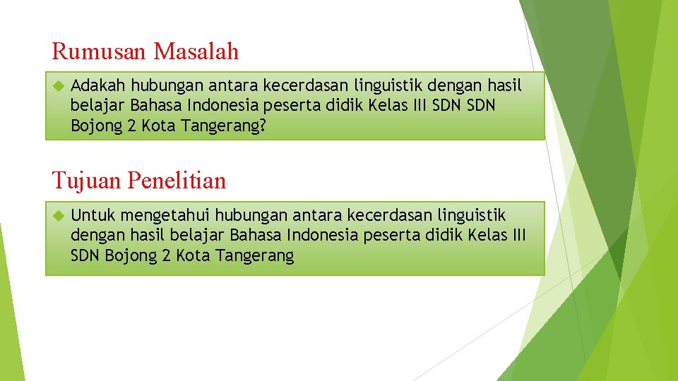 Rumusan Masalah Adakah hubungan antara kecerdasan linguistik dengan hasil belajar Bahasa Indonesia peserta didik