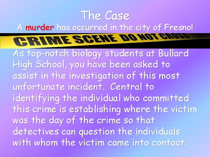 The Case A murder has occurred in the city of Fresno! As top-notch biology