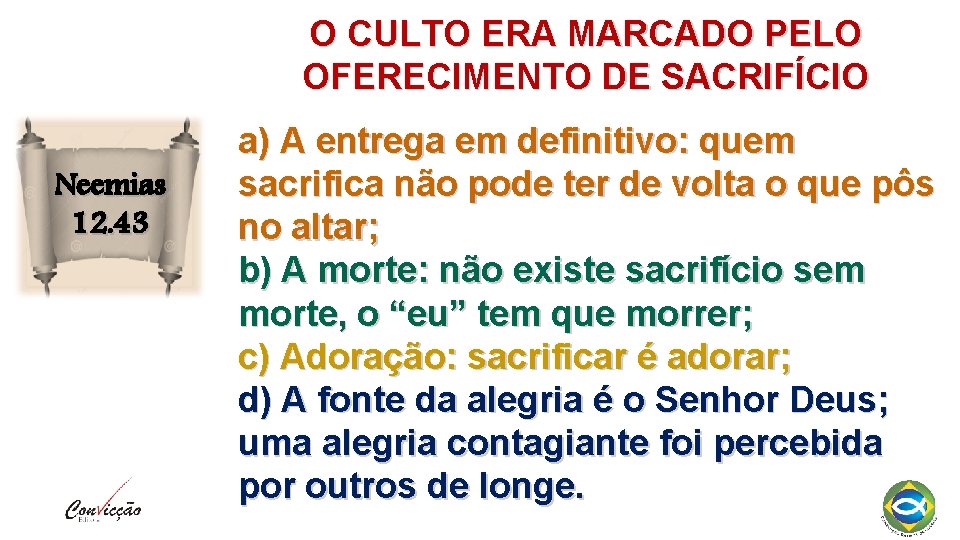 O CULTO ERA MARCADO PELO OFERECIMENTO DE SACRIFÍCIO Neemias 12. 43 a) A entrega