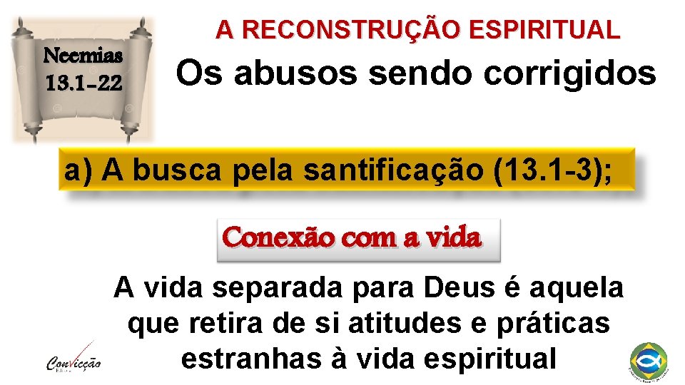 Neemias 13. 1 -22 A RECONSTRUÇÃO ESPIRITUAL Os abusos sendo corrigidos a) A busca