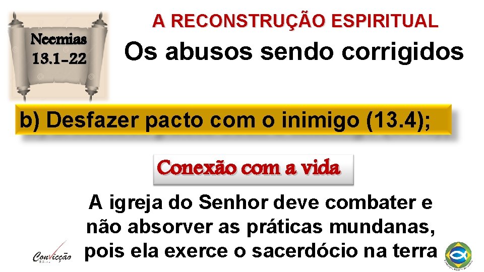 Neemias 13. 1 -22 A RECONSTRUÇÃO ESPIRITUAL Os abusos sendo corrigidos b) Desfazer pacto