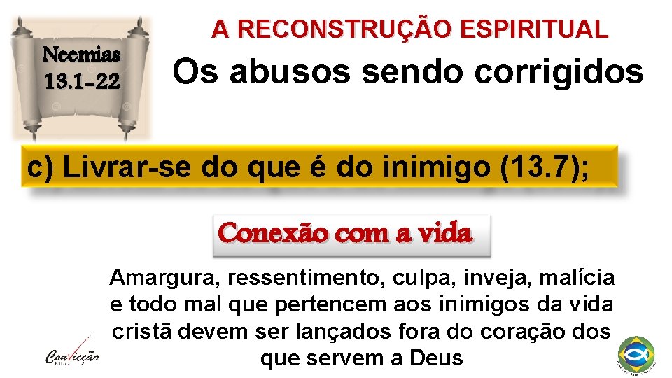 Neemias 13. 1 -22 A RECONSTRUÇÃO ESPIRITUAL Os abusos sendo corrigidos c) Livrar-se do