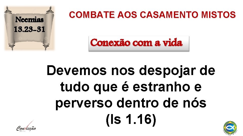 Neemias 13. 23 -31 COMBATE AOS CASAMENTO MISTOS Conexão com a vida Devemos nos