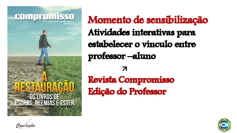 Momento de sensibilização Atividades interativas para estabelecer o vínculo entre professor –aluno Revista Compromisso