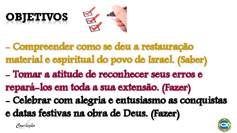 - Compreender como se deu a restauração material e espiritual do povo de Israel.