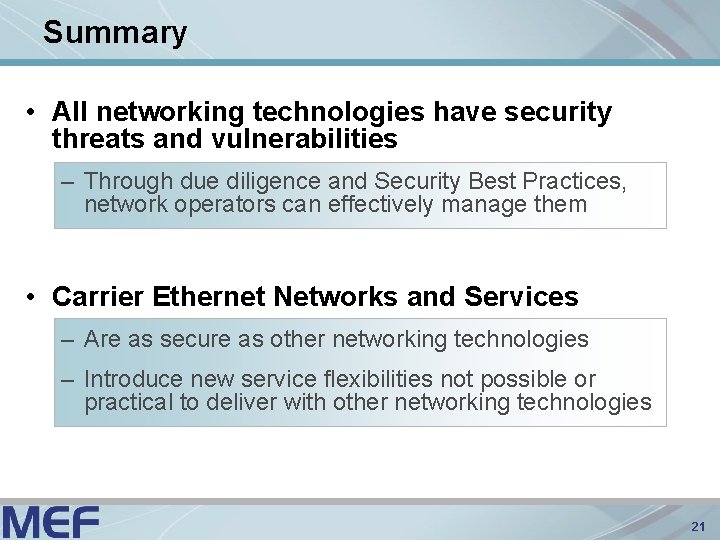 Summary • All networking technologies have security threats and vulnerabilities – Through due diligence