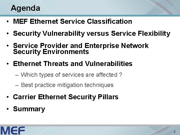 Agenda • MEF Ethernet Service Classification • Security Vulnerability versus Service Flexibility • Service
