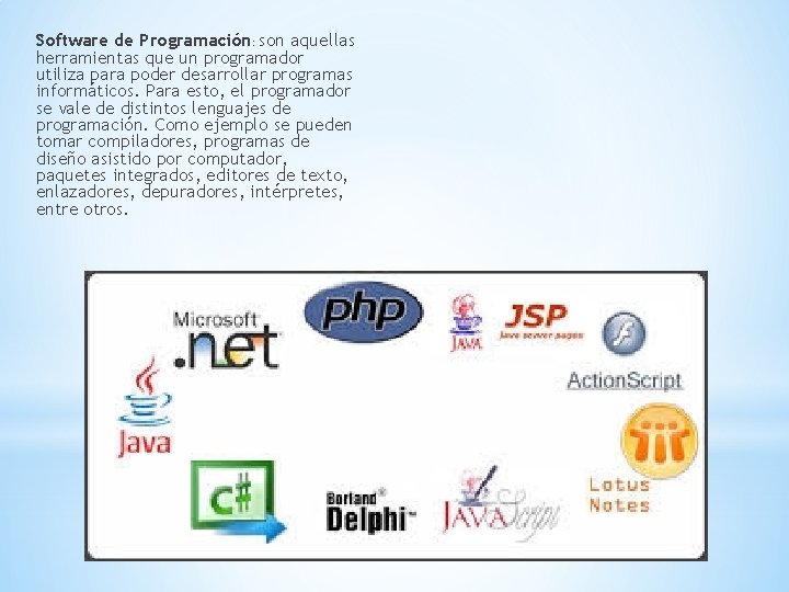 Software de Programación: son aquellas herramientas que un programador utiliza para poder desarrollar programas