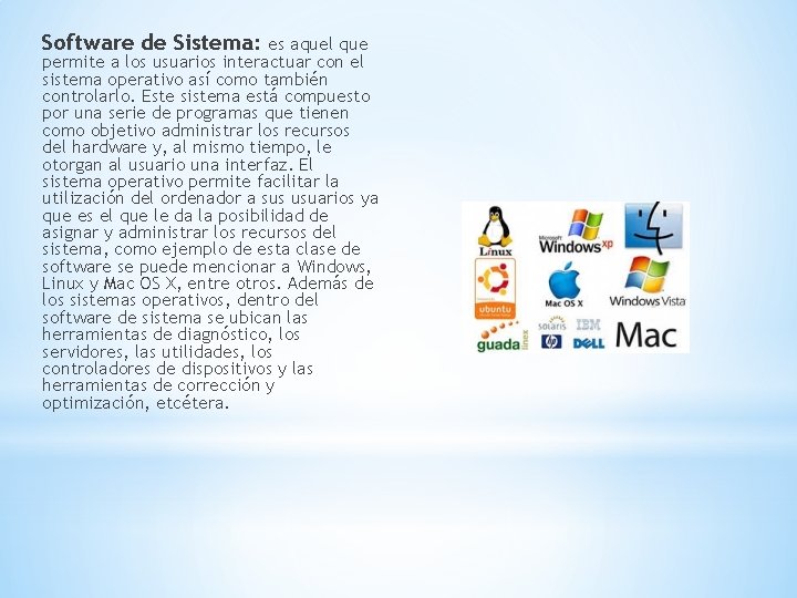 Software de Sistema: es aquel que permite a los usuarios interactuar con el sistema