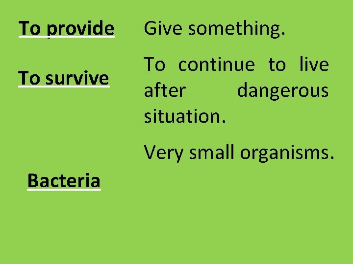 To provide To survive Give something. To continue to live after dangerous situation. Very To provide To survive Give something. To continue to live after dangerous situation. Very