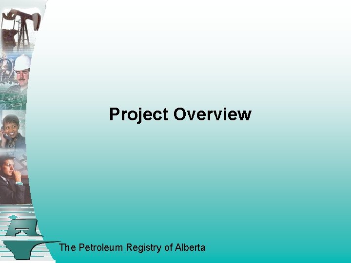 Project Overview The Petroleum Registry of Alberta 