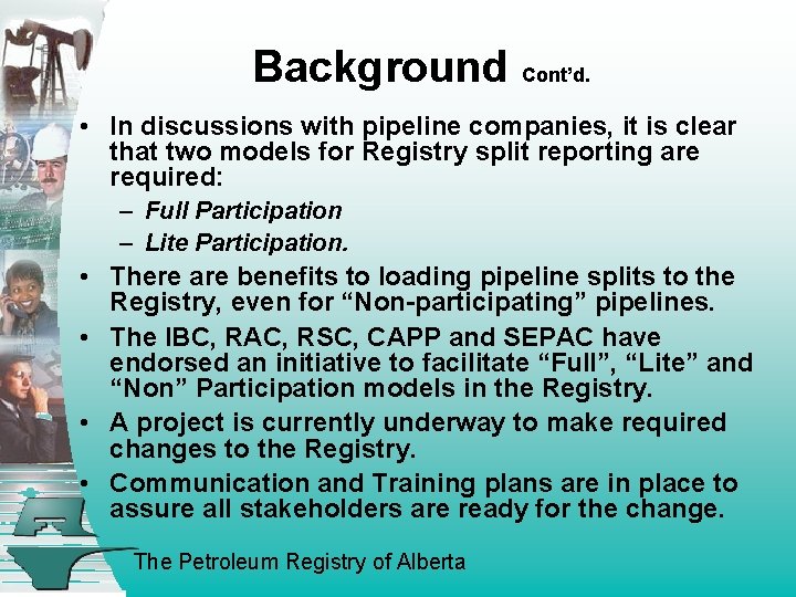 Background Cont’d. • In discussions with pipeline companies, it is clear that two models