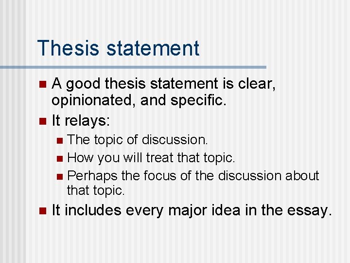 Thesis statement A good thesis statement is clear, opinionated, and specific. n It relays: