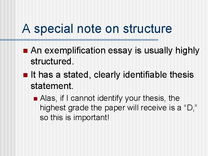 A special note on structure An exemplification essay is usually highly structured. n It