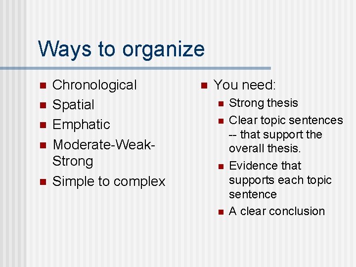 Ways to organize n n n Chronological Spatial Emphatic Moderate-Weak. Strong Simple to complex