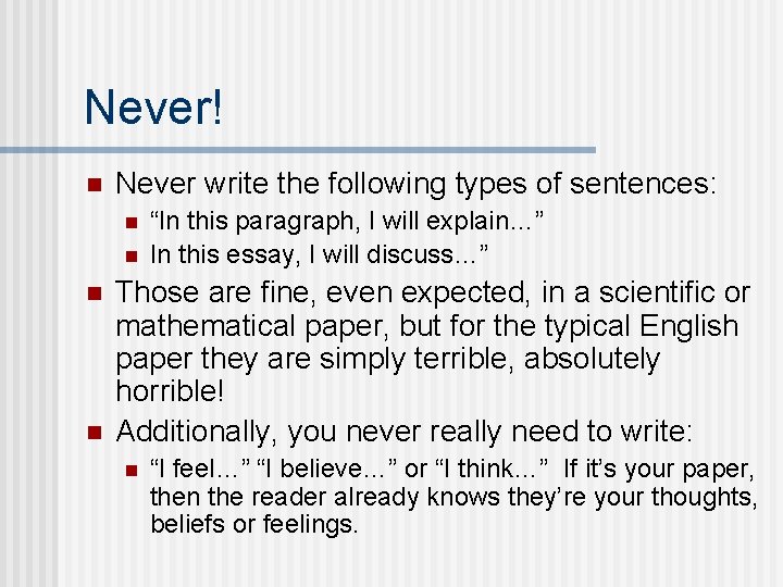 Never! n Never write the following types of sentences: n n “In this paragraph,