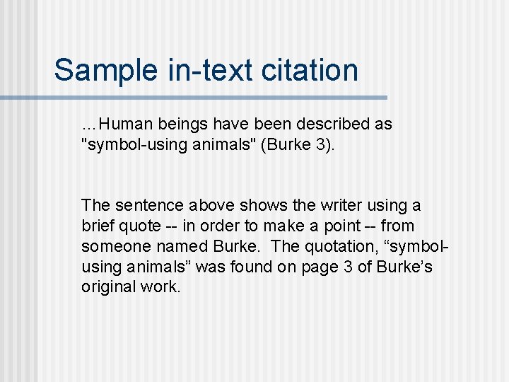 Sample in-text citation …Human beings have been described as "symbol-using animals" (Burke 3). The
