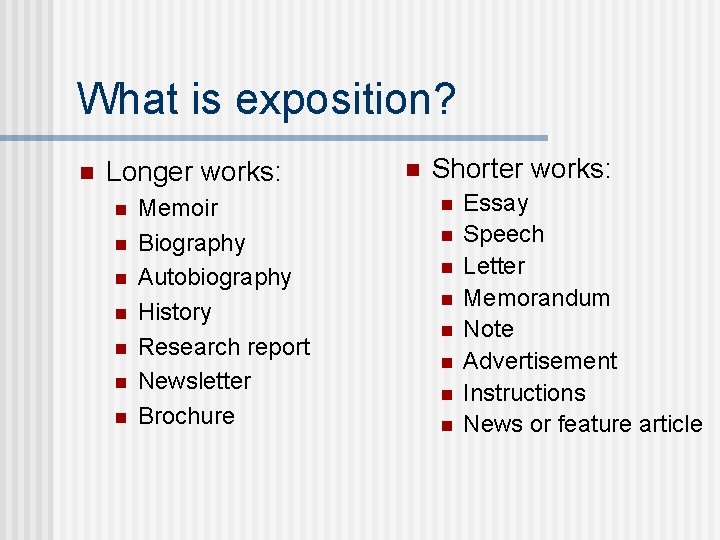 What is exposition? n Longer works: n n n n Memoir Biography Autobiography History