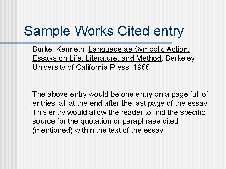Sample Works Cited entry Burke, Kenneth. Language as Symbolic Action: Essays on Life, Literature,