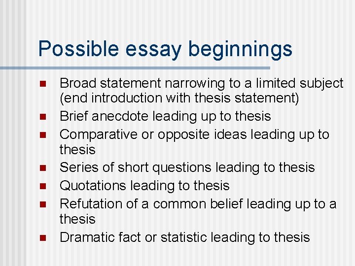 Possible essay beginnings n n n n Broad statement narrowing to a limited subject