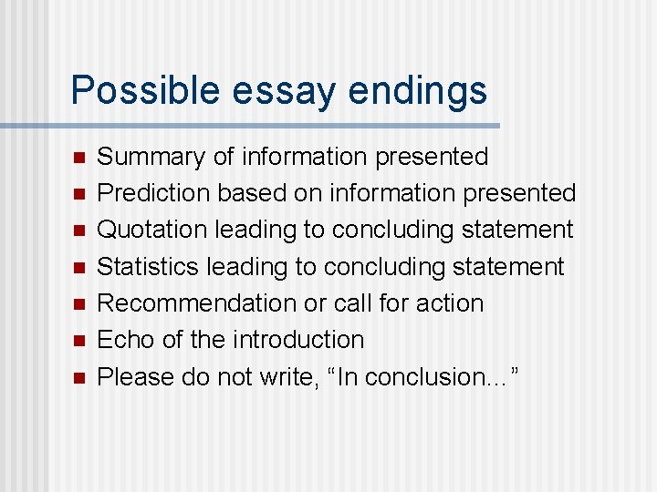 Possible essay endings n n n n Summary of information presented Prediction based on