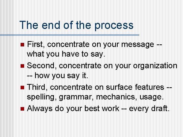 The end of the process First, concentrate on your message -what you have to