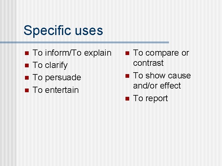 Specific uses n n To inform/To explain To clarify To persuade To entertain n