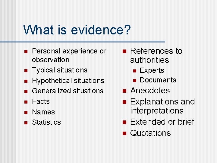 What is evidence? n n n n Personal experience or observation Typical situations Hypothetical