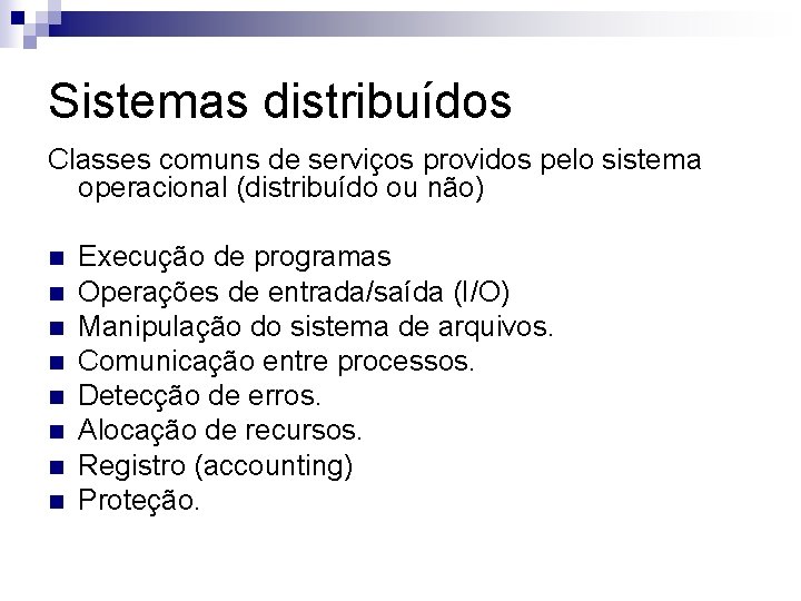 Sistemas distribuídos Classes comuns de serviços providos pelo sistema operacional (distribuído ou não) n Sistemas distribuídos Classes comuns de serviços providos pelo sistema operacional (distribuído ou não) n