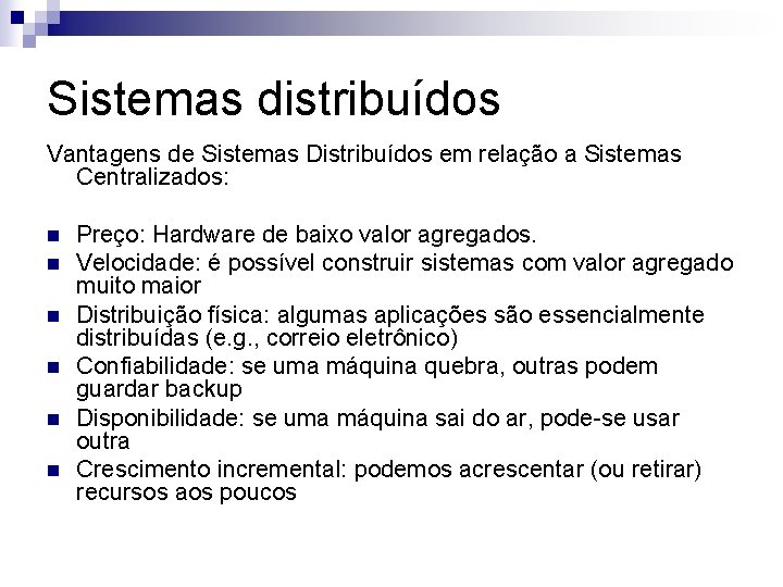 Sistemas distribuídos Vantagens de Sistemas Distribuídos em relação a Sistemas Centralizados: n n n