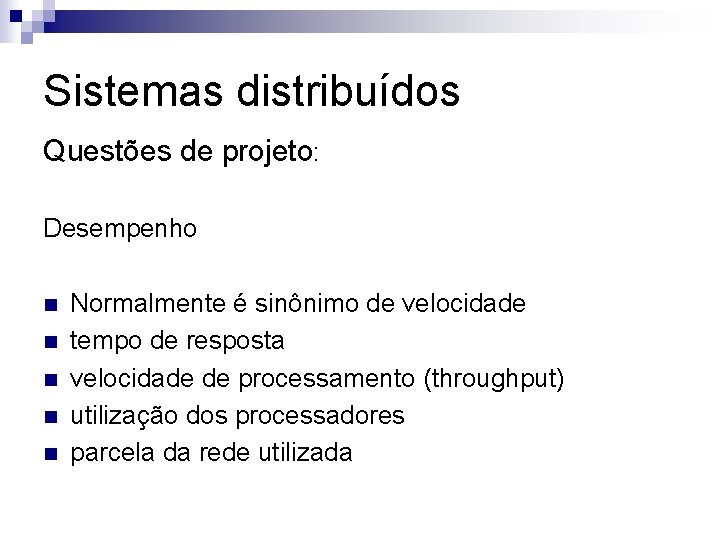 Sistemas distribuídos Questões de projeto: Desempenho n n n Normalmente é sinônimo de velocidade