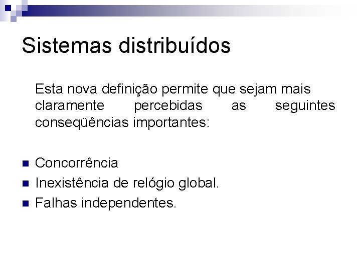 Sistemas distribuídos Esta nova definição permite que sejam mais claramente percebidas as seguintes conseqüências