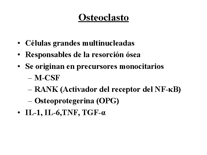 Osteoclasto • Células grandes multinucleadas • Responsables de la resorción ósea • Se originan