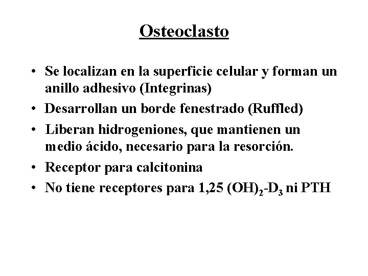 Osteoclasto • Se localizan en la superficie celular y forman un anillo adhesivo (Integrinas)
